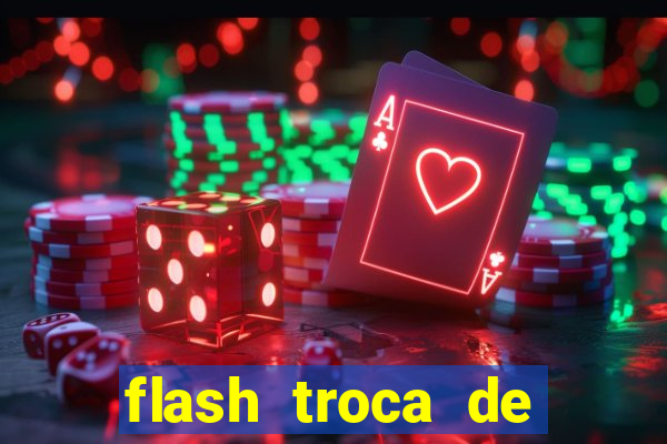 flash troca de corpo parte 2